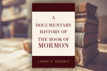 A Documentary History of the Book of Mormon by Larry Morris